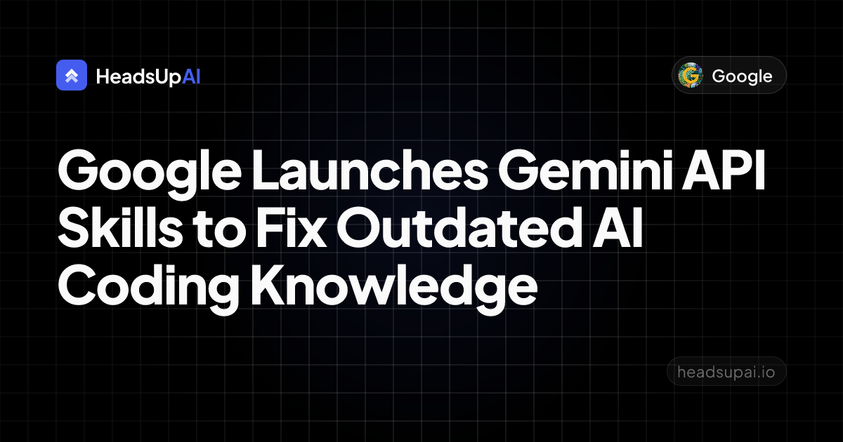 Google Launches Gemini API Skills to Fix Outdated AI Coding Knowledge