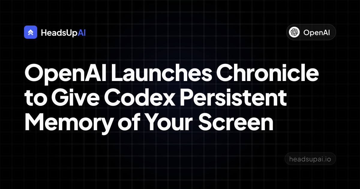 OpenAI Launches Chronicle to Give Codex Persistent Memory of Your Screen