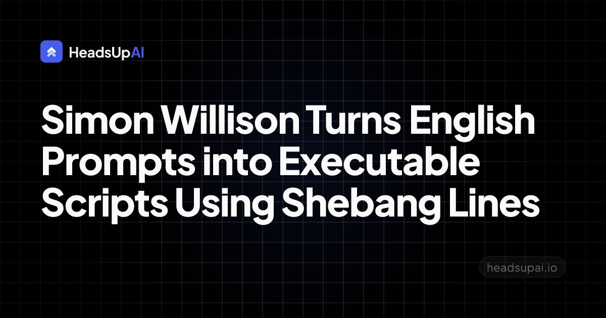Simon Willison Turns English Prompts into Executable Scripts Using ...