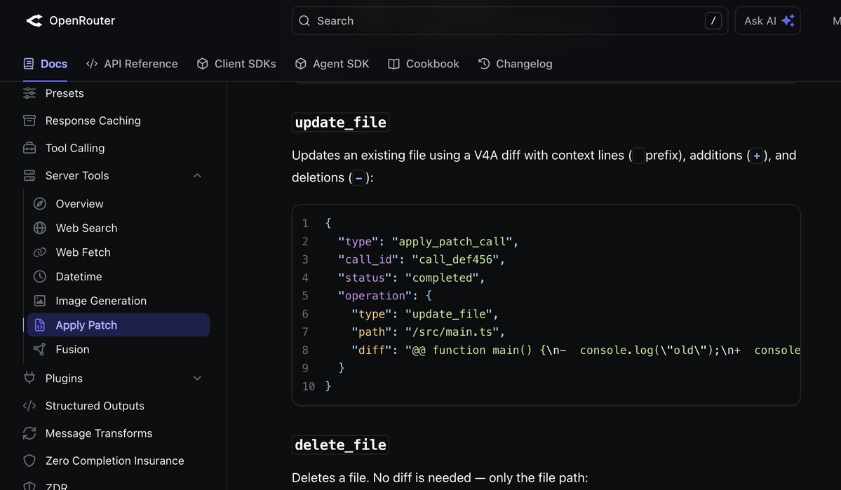update_file
Updates an existing file using a V4A diff with context lines ( prefix), additions (+), and deletions (-):
{
  "type": "apply_patch_call",
  "call_id": "call_def456",
  "status": "completed",
  "operation": {
    "type": "update_file",
    "path": "/src/main.ts",
    "diff": "@@ function main() {\n- console.log(\"old\");\n+ console
  }
}
delete_file
Deletes a file. No diff is needed — only the file path: