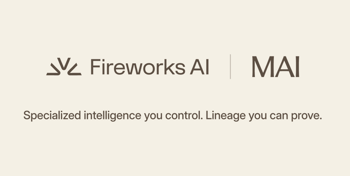 Fireworks AI | MAI
Specialized intelligence you control. Lineage you can prove.
