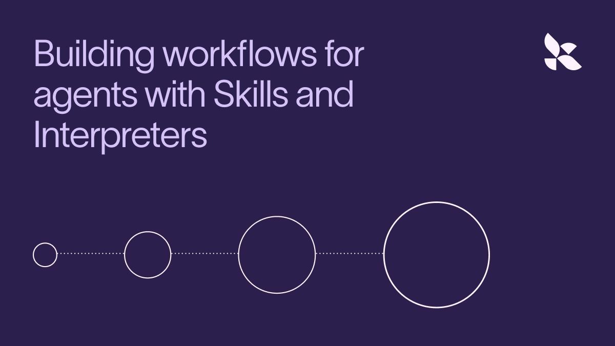 Building workflows for agents with Skills and Interpreters