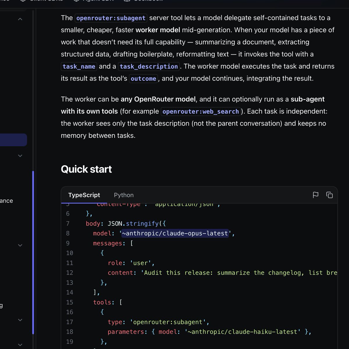 The openrouter:subagent server tool lets a model delegate self-contained tasks to a smaller, cheaper, faster worker model mid-generation. When your model has a piece of work that doesn't need its full capability — summarizing a document, extracting structured data, drafting boilerplate, reformatting text — it invokes the tool with a task_name and a task_description. The worker model executes the task and returns its result as the tool's outcome, and your model continues, integrating the result.
