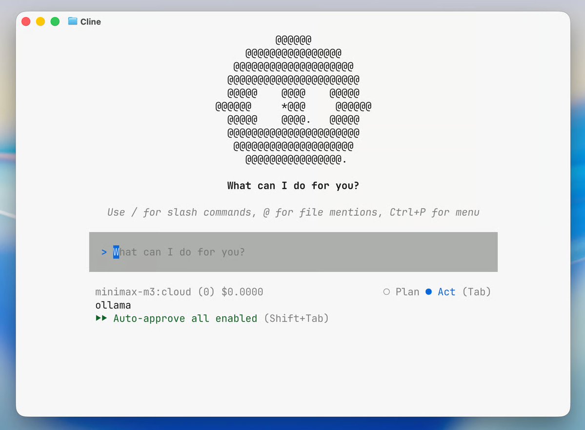 Cline
What can I do for you?
Use / for slash commands, @ for file mentions, Ctrl+P for menu
> What can I do for you?
minimax-m3:cloud (0) $0.0000
O Plan ● Act (Tab)
ollama
▶▶ Auto-approve all enabled (Shift+Tab)