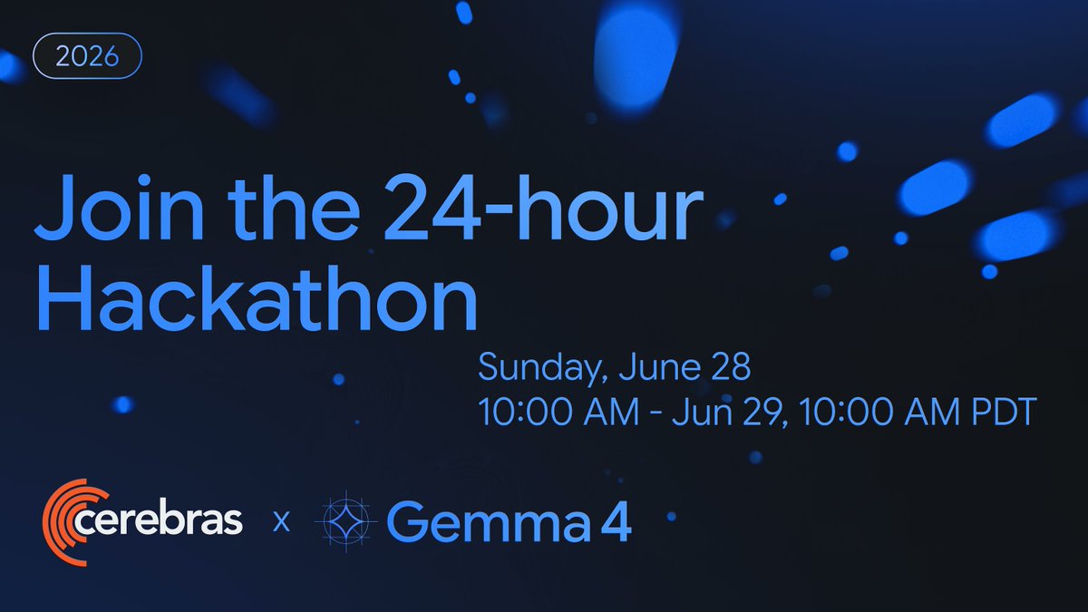 2026 Join the 24-hour Hackathon Sunday, June 28 10:00 AM - Jun 29, 10:00 AM PDT cerebras x Gemma 4
