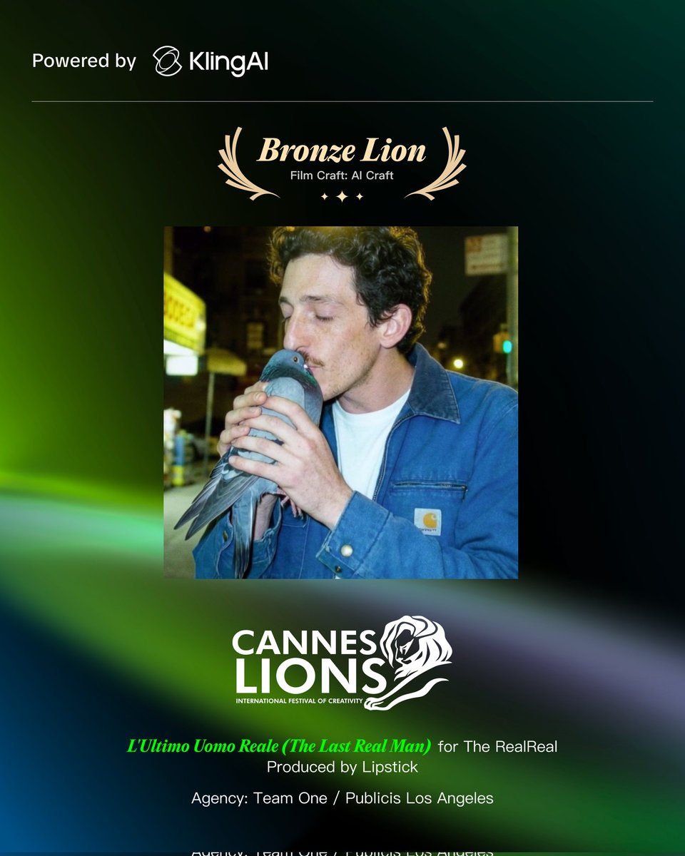 Powered by KlingAI
Bronze Lion
Film Craft: AI Craft
CANNES LIONS
INTERNATIONAL FESTIVAL OF CREATIVITY
L'Ultimo Uomo Reale (The Last Real Man) for The RealReal
Produced by Lipstick
Agency: Team One / Publicis Los Angeles
