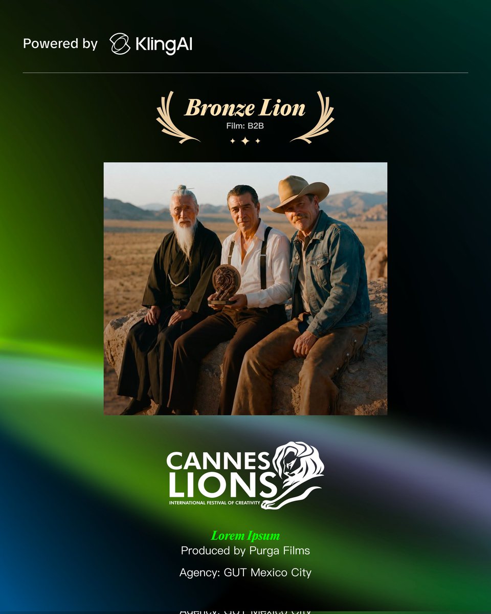 Powered by KlingAI
Bronze Lion
Film: B2B
CANNES LIONS
INTERNATIONAL FESTIVAL OF CREATIVITY
Lorem Ipsum
Produced by Purga Films
Agency: GUT Mexico City