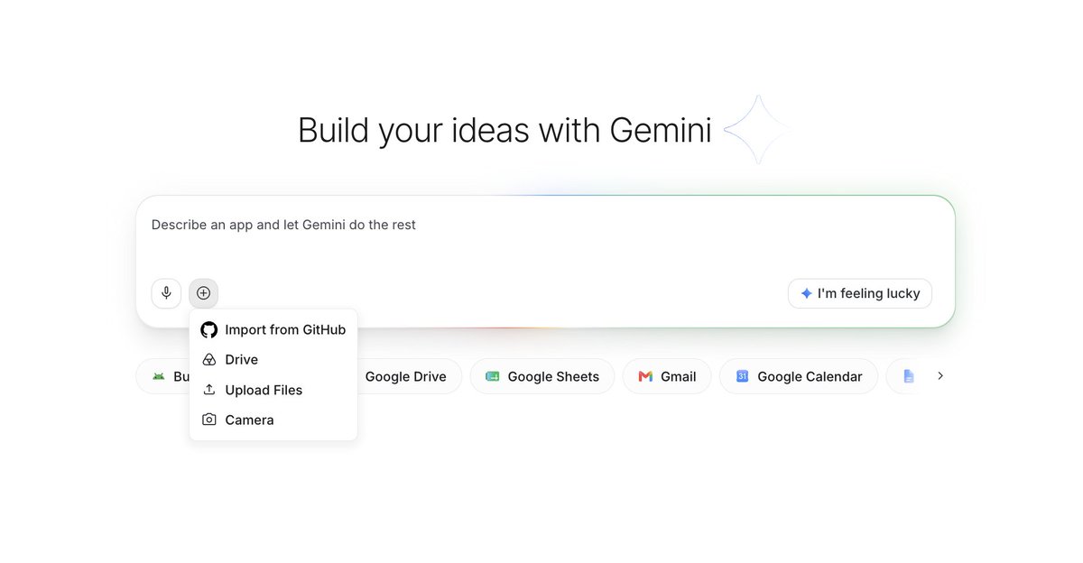 Build your ideas with Gemini
Describe an app and let Gemini do the rest
I'm feeling lucky
Import from GitHub
Drive
Upload Files
Camera
Google Drive
Google Sheets
Gmail
Google Calendar