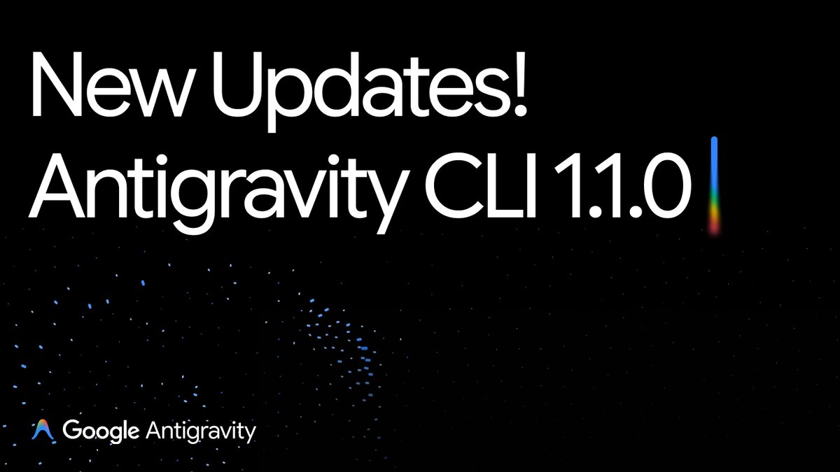 New Updates! Antigravity CLI 1.1.0 Google Antigravity