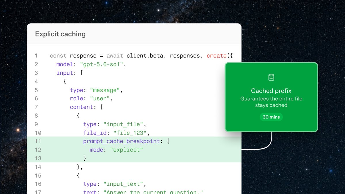 Explicit caching
const response = await client.beta.responses.create({
model: "gpt-5.6-so1",
input: [
{
type: "message",
role: "user",
content: [
{
type: "input_file",
file_id: "file_123",
prompt_cache_breakpoint: {
mode: "explicit"
}
},
{
type: "input_text",
text: "Answer the current question."