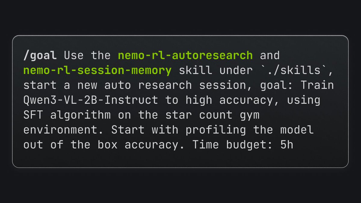 /goal Use the nemo-rl-autoresearch and nemo-rl-session-memory skill under `./skills`, start a new auto research session, goal: Train Qwen3-VL-2B-Instruct to high accuracy, using SFT algorithm on the star count gym environment. Start with profiling the model out of the box accuracy. Time budget: 5h