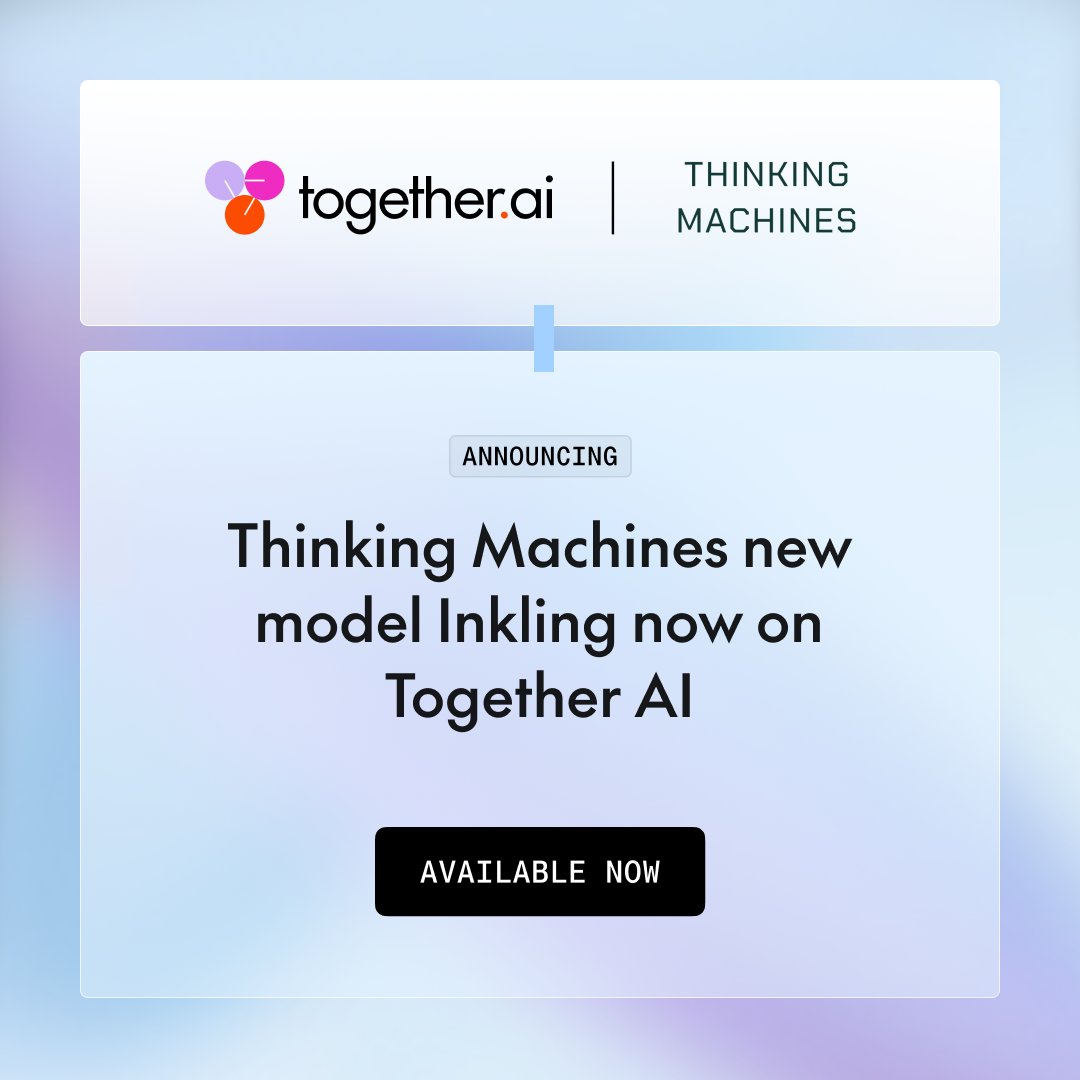 together.ai | THINKING MACHINES; ANNOUNCING; Thinking Machines new model Inkling now on Together AI; AVAILABLE NOW