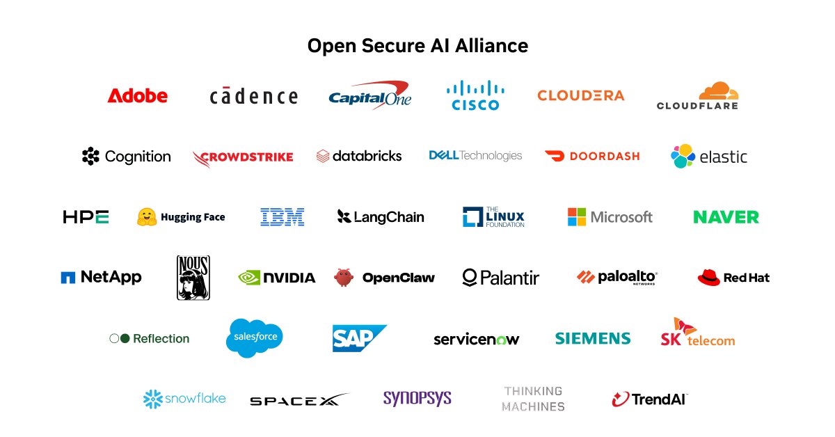 Open Secure AI Alliance Adobe cadence CapitalOne CISCO CLOUDERA CLOUDFLARE Cognition CROWDSTRIKE databricks DELL Technologies DOORDASH elastic HPE Hugging Face IBM LangChain THE LINUX FOUNDATION Microsoft NAVER NetApp NOUS NVIDIA OpenClaw Palantir paloalto NETWORKS Red Hat Reflection salesforce SAP servicenow SIEMENS SK telecom snowflake SPACEX SYNOPSYS THINKING MACHINES TrendAI