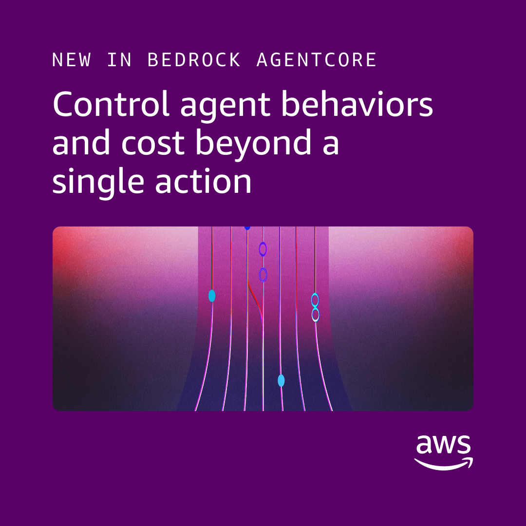 NEW IN BEDROCK AGENTCORE
Control agent behaviors
and cost beyond a
single action