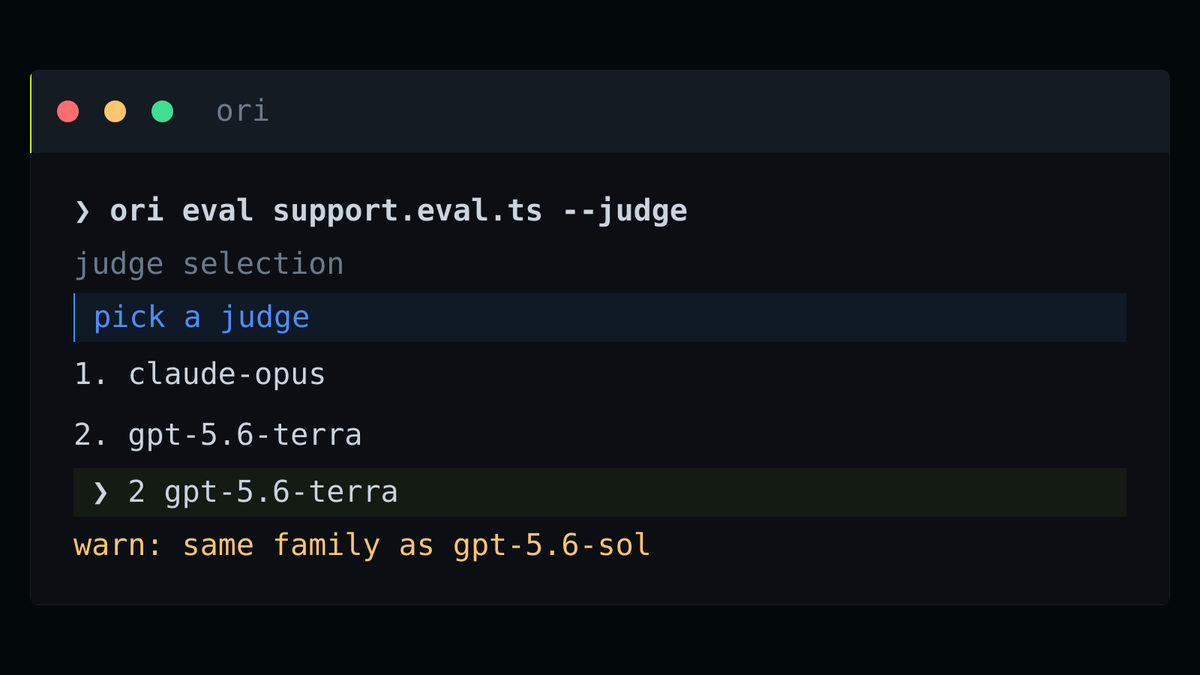 > ori eval support.eval.ts --judge
judge selection
pick a judge
1. claude-opus
2. gpt-5.6-terra
> 2 gpt-5.6-terra
warn: same family as gpt-5.6-sol