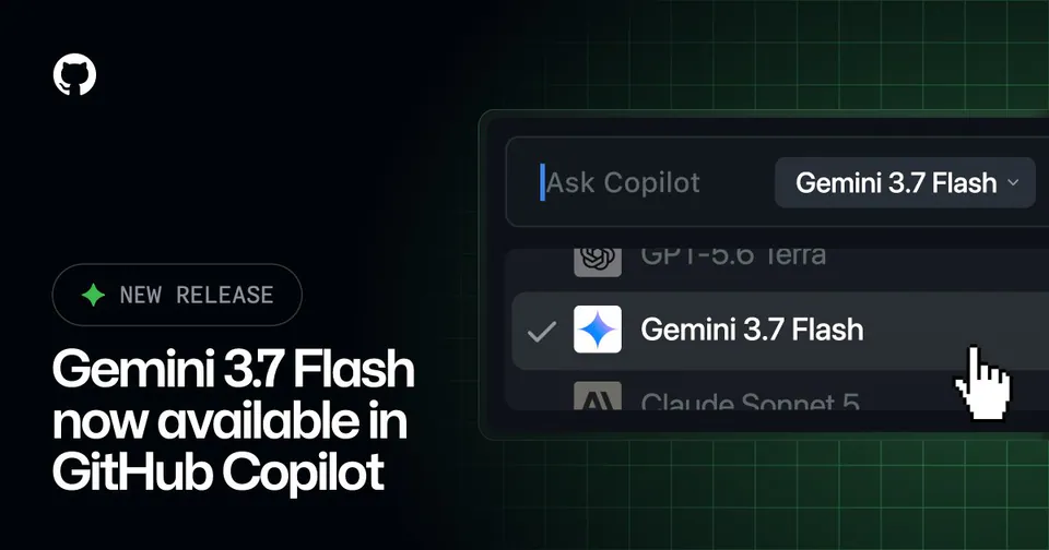 NEW RELEASE Gemini 3.7 Flash now available in GitHub Copilot Ask Copilot Gemini 3.7 Flash GPT-5.6 Terra Gemini 3.7 Flash Claude Sonnet 5