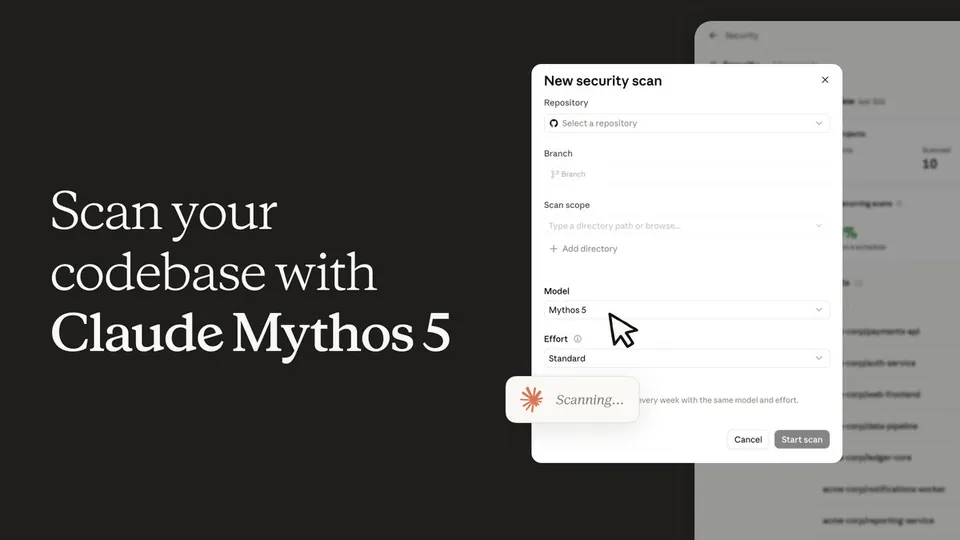 New security scan
Repository
Select a repository
Branch
Branch
Scan scope
Type a directory path or browse...
+ Add directory
Model
Mythos 5
Effort
Standard
Scanning...
Cancel
Start scan