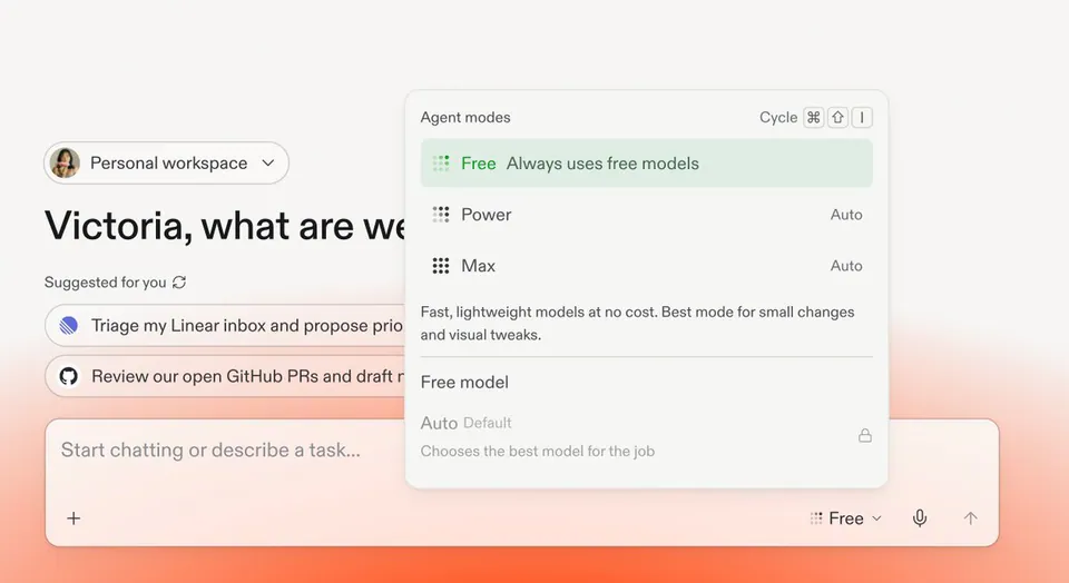 Agent modes Cycle ⌘ ⇧ I
Free Always uses free models
Power Auto
Max Auto
Fast, lightweight models at no cost. Best mode for small changes and visual tweaks.
Free model
Auto Default
Chooses the best model for the job