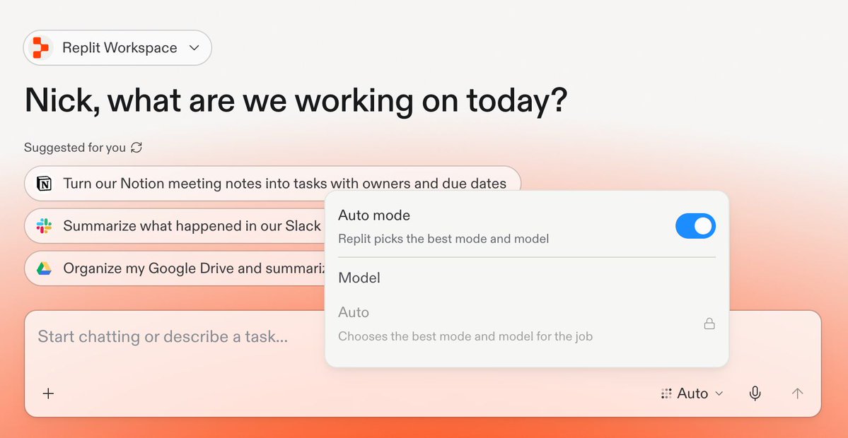 Replit Workspace
Nick, what are we working on today?
Suggested for you
Turn our Notion meeting notes into tasks with owners and due dates
Summarize what happened in our Slack
Organize my Google Drive and summari:
Start chatting or describe a task...
Auto mode
Replit picks the best mode and model
Model
Auto
Chooses the best mode and model for the job
Auto