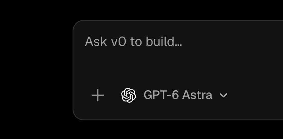 Ask v0 to build...
+ GPT-6 Astra