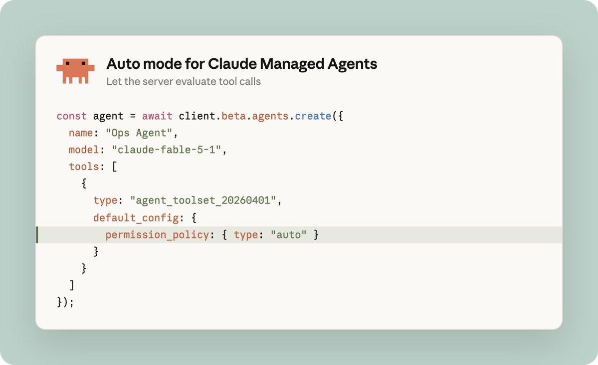 Auto mode for Claude Managed Agents
Let the server evaluate tool calls
const agent = await client.beta.agents.create({
  name: "Ops Agent",
  model: "claude-fable-5-1",
  tools: [
    {
      type: "agent_toolset_20260401",
      default_config: {
        permission_policy: { type: "auto" }
      }
    }
  ]
});