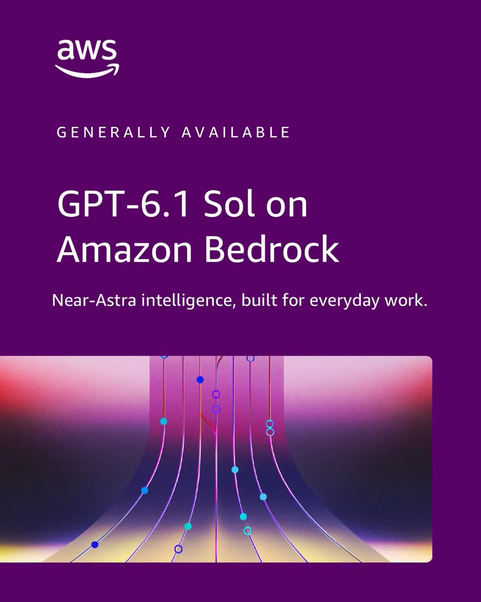 aws GENERALLY AVAILABLE GPT-6.1 Sol on Amazon Bedrock Near-Astra intelligence, built for everyday work.
