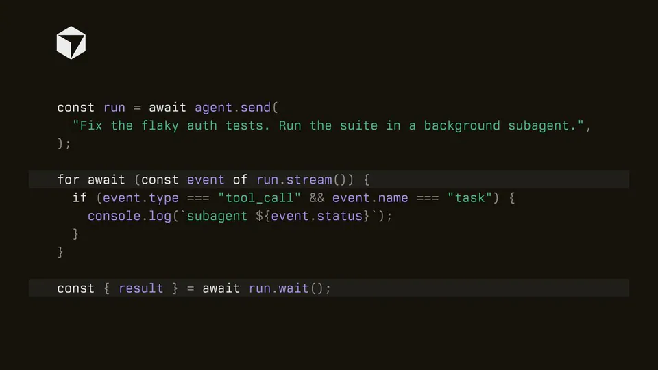 const run = await agent.send(
  "Fix the flaky auth tests. Run the suite in a background subagent.",
);