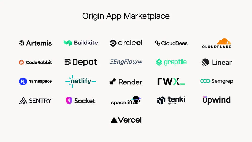 Origin App Marketplace Artemis Buildkite circleci CloudBees CLOUDFLARE CodeRabbit Depot EngFlow greptile Linear namespace netlify Render RWX Semgrep SENTRY Socket spacelift tenki by Luxor Upwind Vercel