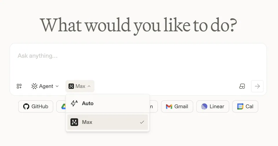 What would you like to do? Ask anything... Agent Max Auto Max GitHub Gmail Linear Cal