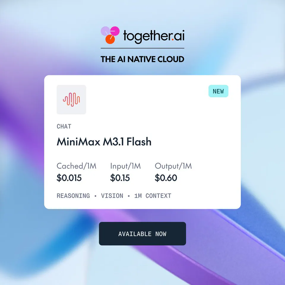 together.ai THE AI NATIVE CLOUD NEW CHAT MiniMax M3.1 Flash Cached/1M $0.015 Input/1M $0.15 Output/1M $0.60 REASONING • VISION • 1M CONTEXT AVAILABLE NOW
